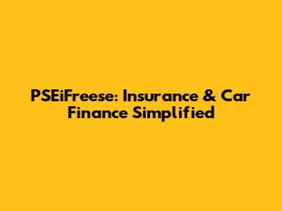PSEiFreese: Insurance & Car Finance Simplified