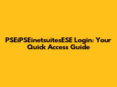 PSEiPSEinetsuitesESE Login: Your Quick Access Guide