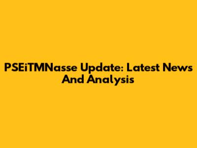 PSEiTMNasse Update: Latest News And Analysis
