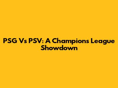PSG Vs PSV: A Champions League Showdown