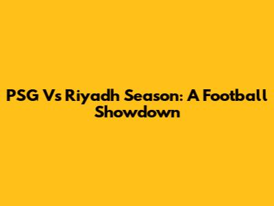 PSG Vs Riyadh Season: A Football Showdown