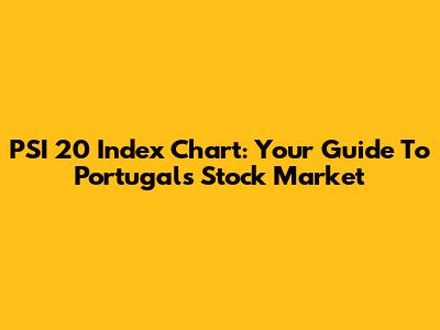 PSI 20 Index Chart: Your Guide To Portugal's Stock Market
