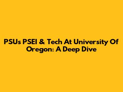 PSU's PSEI & Tech At University Of Oregon: A Deep Dive