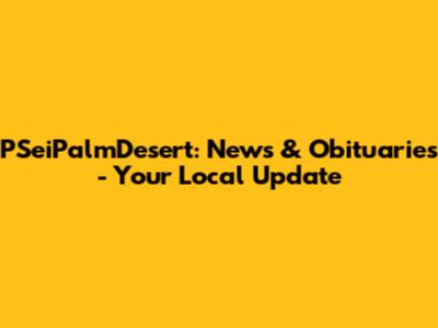 PSeiPalmDesert: News & Obituaries - Your Local Update