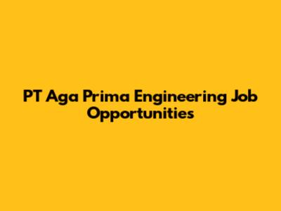 PT Aga Prima Engineering Job Opportunities