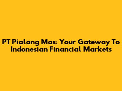 PT Pialang Mas: Your Gateway To Indonesian Financial Markets