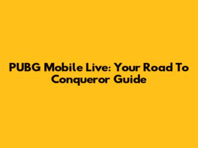 PUBG Mobile Live: Your Road To Conqueror Guide