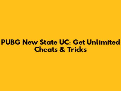 PUBG New State UC: Get Unlimited Cheats & Tricks