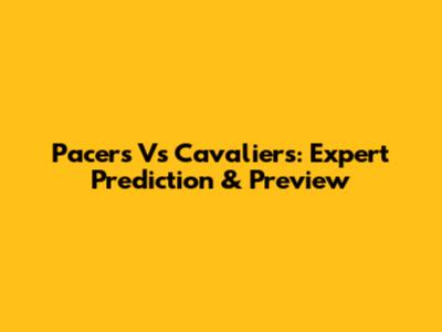 Pacers Vs Cavaliers: Expert Prediction & Preview