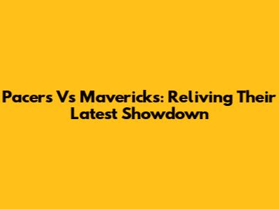 Pacers Vs Mavericks: Reliving Their Latest Showdown