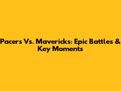 Pacers Vs. Mavericks: Epic Battles & Key Moments