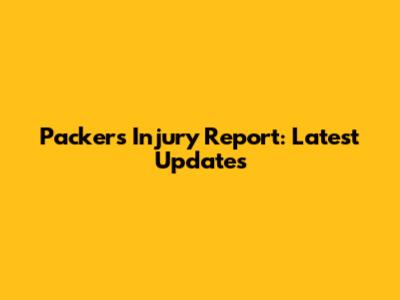 Packers Injury Report: Latest Updates