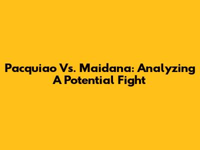 Pacquiao Vs. Maidana: Analyzing A Potential Fight