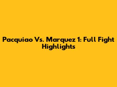 Pacquiao Vs. Marquez 1: Full Fight Highlights
