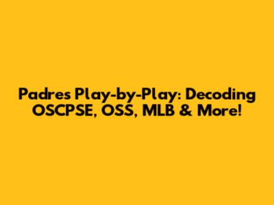 Padres Play-by-Play: Decoding OSCPSE, OSS, MLB & More!