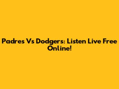 Padres Vs Dodgers: Listen Live Free Online!