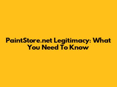 PaintStore.net Legitimacy: What You Need To Know