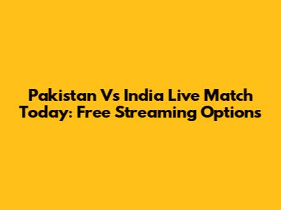 Pakistan Vs India Live Match Today: Free Streaming Options