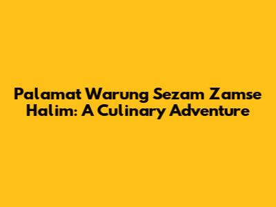Palamat Warung Sezam Zamse Halim: A Culinary Adventure