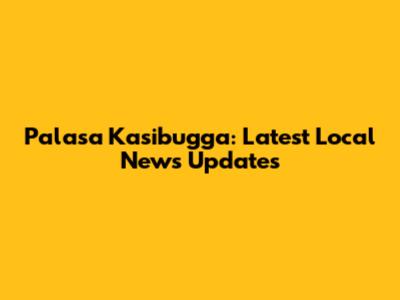 Palasa Kasibugga: Latest Local News Updates