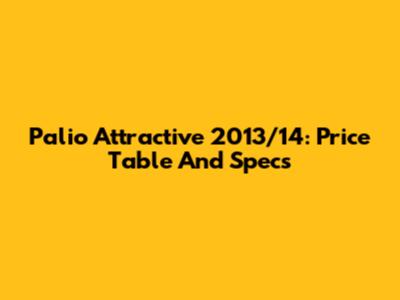 Palio Attractive 2013/14: Price Table And Specs