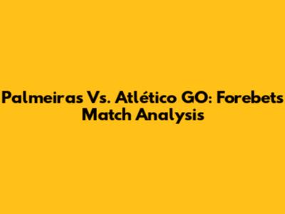 Palmeiras Vs. Atlético GO: Forebet's Match Analysis