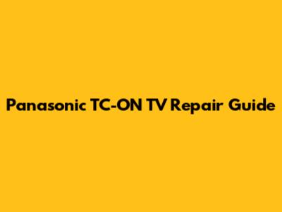 Panasonic TC-ON TV Repair Guide