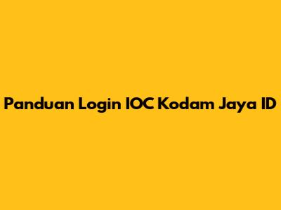 Panduan Login IOC Kodam Jaya ID