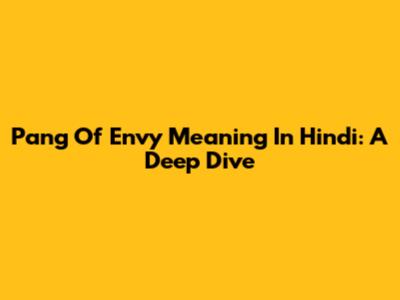Pang Of Envy Meaning In Hindi: A Deep Dive