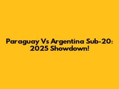 Paraguay Vs Argentina Sub-20: 2025 Showdown!