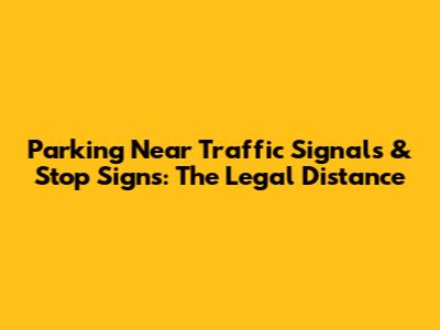 Parking Near Traffic Signals & Stop Signs: The Legal Distance