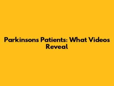 Parkinson's Patients: What Videos Reveal