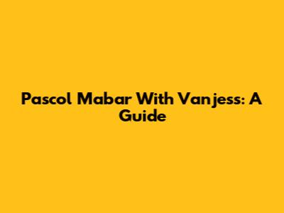 Pascol Mabar With Vanjess: A Guide