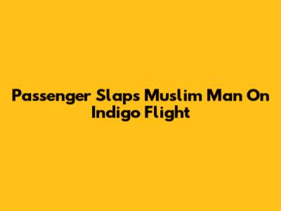 Passenger Slaps Muslim Man On Indigo Flight