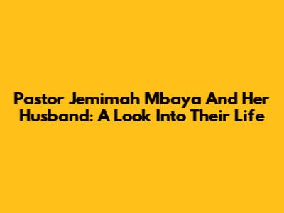 Pastor Jemimah Mbaya And Her Husband: A Look Into Their Life