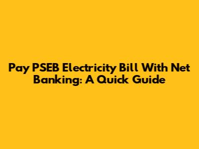 Pay PSEB Electricity Bill With Net Banking: A Quick Guide