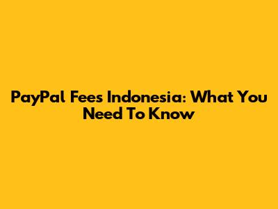 PayPal Fees Indonesia: What You Need To Know