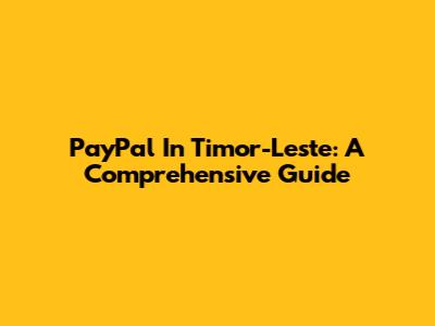 PayPal In Timor-Leste: A Comprehensive Guide