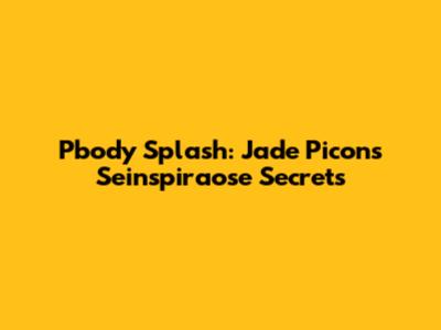 Pbody Splash: Jade Picon's Seinspiraose Secrets