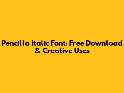 Pencilla Italic Font: Free Download & Creative Uses