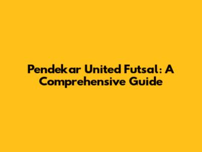 Pendekar United Futsal: A Comprehensive Guide