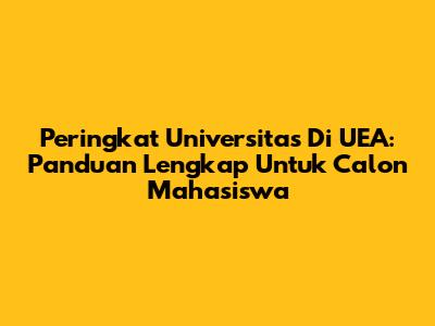 Peringkat Universitas Di UEA: Panduan Lengkap Untuk Calon Mahasiswa