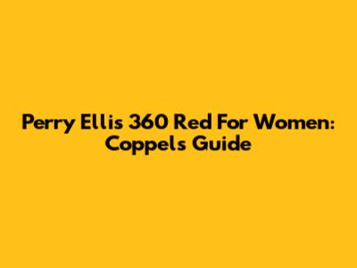 Perry Ellis 360 Red For Women: Coppel's Guide