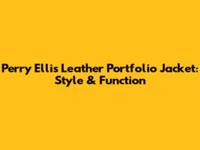 Perry Ellis Leather Portfolio Jacket: Style & Function