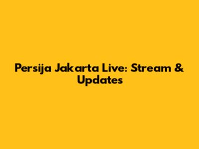 Persija Jakarta Live: Stream & Updates