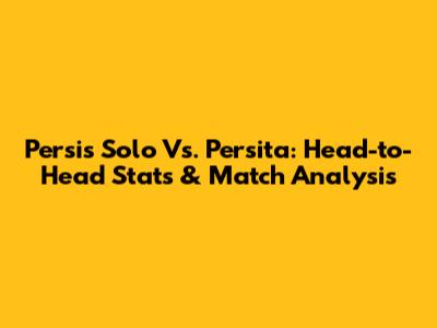 Persis Solo Vs. Persita: Head-to-Head Stats & Match Analysis