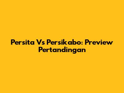 Persita Vs Persikabo: Preview Pertandingan