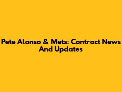 Pete Alonso & Mets: Contract News And Updates