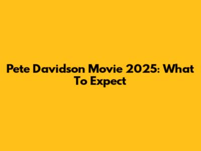 Pete Davidson Movie 2025: What To Expect