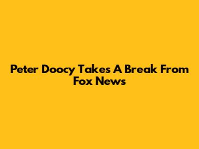 Peter Doocy Takes A Break From Fox News